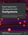 Rapid Application Development with OutSystems : Create applications with OutSystems up to seven times faster than with traditional technologies - Book