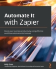 Automate It with Zapier : Boost your business productivity using effective workflow automation techniques - Book