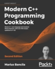 Modern C++ Programming Cookbook : Master C++ core language and standard library features, with over 100 recipes, updated to C++20, 2nd Edition - Book