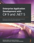 Enterprise Application Development with C# 9 and .NET 5 : Enhance your C# and .NET skills by mastering the process of developing professional-grade web applications - Book