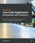 Hands-On Low-Code Application Development with Salesforce : Build customized CRM applications that solve business challenges in just a few clicks - Book
