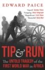 Tip and Run : The Untold Tragedy of the First World War in Africa - Book