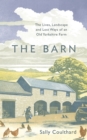 The Barn : The Lives, Landscape and Lost Ways of an Old Yorkshire Farm - Book