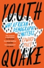 Youthquake : Why African Demography Should Matter to the World - Book