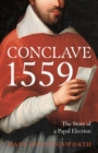 Conclave 1559 : Ippolito d'Este and the Papal Election of 1559 - Book