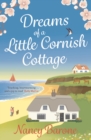 Dreams of a Little Cornish Cottage : A cosy and uplifting romance that you won't be able to put down - Book