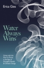 Water Always Wins : Thriving in an Age of Drought and Deluge - Book
