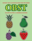 Malbuch fur 4-5 jahrige Kinder (Obst) : Dieses Buch enthalt 40 stressfreie Farbseiten, mit denen die Frustration verringert und das Selbstvertrauen gestarkt werden soll. Dieses Buch soll kleinen Kinde - Book