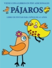 Libro de pintar para ninos de 4-5 anos (Pajaros) : Este libro tiene 40 paginas para colorear sin estres, para reducir la frustracion y mejorar la confianza. Este libro ayudara a los ninos muy pequenos - Book