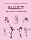 Malbuch fur 4-5 jahrige Kinder (Ballett) : Dieses Buch enthalt 40 stressfreie Farbseiten, mit denen die Frustration verringert und das Selbstvertrauen gestarkt werden soll. Dieses Buch soll kleinen Ki - Book