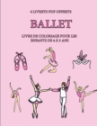 Livre de coloriage pour les enfants de 4 a 5 ans (Ballet) : Ce livre dispose de 40 pages a colorier sans stress pour reduire la frustration et pour ameliorer la confiance. Ce livre aidera les jeunes e - Book