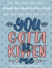 Livro para colorir para criancas de 7+ anos (Frases de Amantes de Gatos) : Este livro tem 40 paginas coloridas sem stress para reduzir a frustracao e melhorar a confianca. Este livro ira ajudar as cri - Book