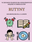 Kolorowanki dla 2-latkow (Rutyny) : Ta ksi&#261;&#380;ka zawiera 40 kolorowych stron z dodatkowymi grubymi liniami, ktore zmniejszaj&#261; frustracj&#281; i zwi&#281;kszaj&#261; pewno&#347;c siebie. T - Book