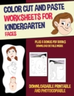 Color Cut and Paste Worksheets for Kindergarten (Faces) : This book has 40 color cut and paste worksheets. This book comes with 6 downloadable PDF color cut and glue workbooks. - Book