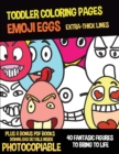 Toddler Coloring Pages (Emoji Eggs) : This book has 40 coloring pages with extra thick lines. This book comes with 6 bonus PDF books and will assist young children to develop pen control and to exerci - Book