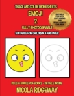 Trace and color worksheets (Emoji 2) : This book has 40 trace and color worksheets. This book will assist young children to develop pen control and to exercise their fine motor skills - Book