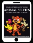 Coloring Book for 4+ Year Olds (Animal Selfies) : This book has 40 coloring pages. This book will assist young children to develop pen control and to exercise their fine motor skills - Book