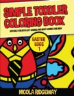 Simple Toddler Coloring Book (Easter Eggs 1) : This book has 40 coloring pages with extra thick lines. This book will assist young children to develop pen control and to exercise their fine motor skil - Book