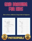 How to Draw a Ballerina Using Grids for Beginners - Grid Drawing for Kids : This book teaches kids how to draw using grids. This book contains 40 illustrations and 40 grids to practice with. - Book