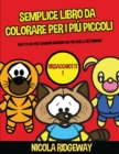 Semplice libro da colorare per i piu piccoli (Orsacchiotti 1) : Questo libro offre 40 pagine a colori con linee extra spesse. Questo libro e stato progettato per aiutare i bambini a sviluppare il cont - Book