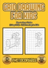 How to Draw Trains (Using Grids) - Grid Drawing for Kids : This book will show you how to draw train easy, using a step by step approach. Including goods train, metro train, bullet train, cartoon trai - Book