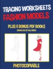 Tracing Worksheets (Fashion Models) : This book has 40 tracing worksheets. This book will assist young children to develop pen control and to exercise their fine motor skills - Book