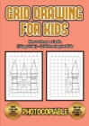 How to Draw a Castle (Using Grids) - Grid Drawing for Kids : This book will show you how to draw a castle, using a step by step approach. Learn how to draw a castle easily. Includes practice for castl - Book