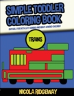 Simple Toddler Coloring Book (Trains) : This book has 40 coloring pages with extra thick lines. This book will assist young children to develop pen control and to exercise their fine motor skills - Book