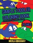 Simple Toddler Coloring Book (Planes) : This book has 40 coloring pages with extra thick lines. This book will assist young children to develop pen control and to exercise their fine motor skills - Book