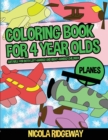 Coloring Pages for 4 Year Olds (Planes) : This book has 40 coloring pages. This book will assist young children to develop pen control and to exercise their fine motor skills - Book
