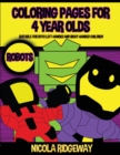 Coloring Pages for 4 Year Olds (Robots) : This book has 40 coloring pages. This book will assist young children to develop pen control and to exercise their fine motor skills - Book