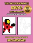 Trace and color worksheets (Robots) : This book has 40 trace and color worksheets. This book will assist young children to develop pen control and to exercise their fine motor skills - Book