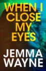 When I Close My Eyes : a successful Hollywood screenwriter is visited by a friend from her past... but is he who he claims to be? - Book