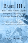Basel III : The Three Pillars, Capital Adequacy, Liquidity and Leverage Ratios Explained - Book