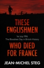 These Englishmen Who Died for France : 1st July 1916: The Bloodiest Day in British History - eBook