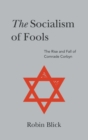The Socialism of Fools (Part II) : The Rise and Fall of Comrade Corbyn - Book