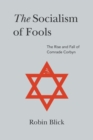 The Socialism of Fools (Part I) : The Rise and Fall of Comrade Corbyn - Book