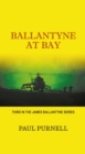 Ballantyne At Bay : Third in the James Ballantyne Series - Book