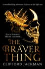The Braver Thing : A swashbuckling adventure of pirates on the high seas. - eBook