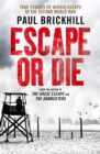 Escape or Die : True stories of heroic escape in the Second World War - eBook