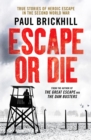 Escape or Die : True stories of heroic escape in the Second World War - Book