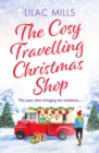 The Cosy Travelling Christmas Shop : An uplifting and inspiring festive romance - Book