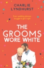 The Grooms Wore White : A joyful, uplifting, funny read that will warm your heart - Book