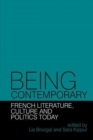 Being Contemporary: French Literature, Culture and Politics Today - Book