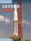 The Saturn I/IB Rocket : NASA's First Apollo Launch Vehicle - Book