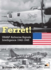 Ferret! : USAAF Airborne Signals Intelligence Development and Operations 1942-1945 - Book