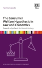 Consumer Welfare Hypothesis in Law and Economics : Towards a Synthesis for the 21st Century - eBook