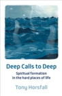 Deep Calls to Deep : Spiritual formation in the hard places of life - Book