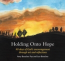 Holding Onto Hope : 40 days of God’s encouragement through art and reflections - Book