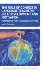 The Role of Context in Language Teachers' Self Development and Motivation : Perspectives from Multilingual Settings - Book
